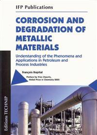 Corrosion and Degradation of Metallic Materials: Understanding of the Phenomena and Applications in Petroleum and Process Industries