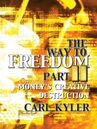 The Way to Freedom, Part 2: Money's Creative Destruction