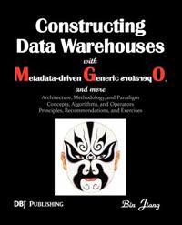 Constructing Data Warehouses with Metadata-Driven Generic Operators, and More: Architecture, Methodoloy, and Paradigm; Concepts, Algorithms, and Opera