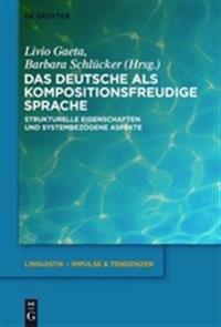 Das Deutsche ALS Kompositionsfreudige Sprache: Strukturelle Eigenschaften Und Systembezogene Aspekte