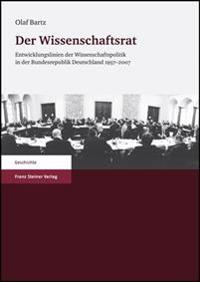 Der Wissenschaftsrat: Entwicklungslinien der Wissenschaftspolitik In der Bundesrepublik Deutschland 1957-2007