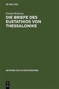 Die Briefe Des Eustathios Von Thessalonike: Einleitung, Regesten, Text, Indizes