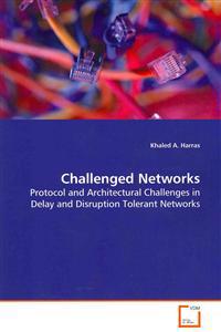 Challenged Networks - Protocol and Architectural Challenges in Delay and Disruption Tolerant Networks