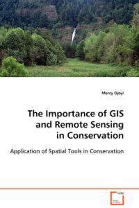 The Importance of GIS and Remote Sensing in Conservation