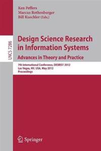 Design Science Research in Information Systems: Advances in Theory and Practice