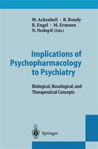 Implications of Psychopharmacology to Psychiatry