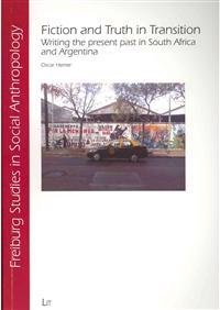 Fiction and Truth in Transition: Writing the Present Past in South Africa and Argentina