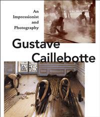 Gustave Caillebotte: An Impressionist and Photography