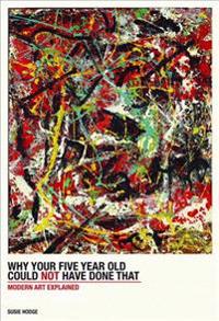 Why Your Five-Year-Old Could Not Have Done That: Modern Art Explained