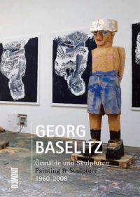 Georg Baselitz: Gemalde Und Skulpturen/Painting & Sculpture 1960-2008