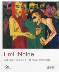Emil Nolde: Die Religiosen Bilder