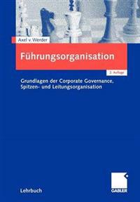 Fuhrungsorganisation: Grundlagen Der Corporate Governance, Spitzen- Und Leitungsorganisation