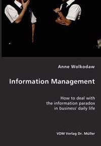 Information Management- How to Deal with the Information Paradox in Business' Daily Life