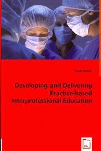 Developing and Delivering Practice-Based Interprofessional Education