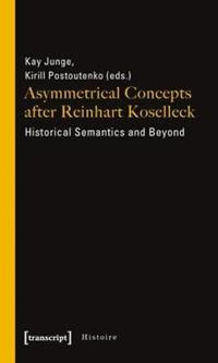 Asymmetrical Concepts After Reinhart Koselleck