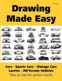 Drawing Made Easy: Cars, Lorries, Sports Cars, Vintage Cars, All-Terrain Vehicles