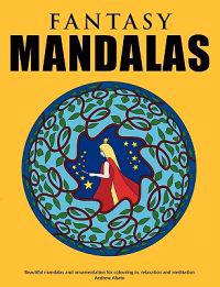 Fantasy Mandalas - Beautiful Mandalas and Ornamentation for Colouring In, Relaxation and Meditation