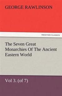The Seven Great Monarchies Of The Ancient Eastern World, Vol 3. (of 7)
