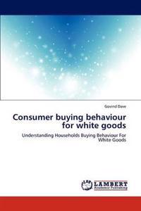 Consumer Buying Behaviour for White Goods