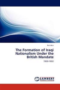 The Formation of Iraqi Nationalism Under the British Mandate