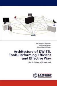 Architecture of DW ETL Tools-Performing Efficient and Effective Way