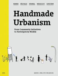 Handmade Urbanism: Mumbai, Sao Paulo, Istanbul, Mexico City, Cape Town: From Community Initiatives to Participatory Models