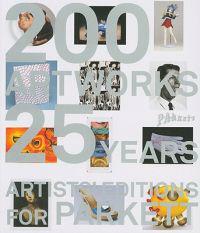 200 Artworks - 25 Years: Artists' Editions for Parkett