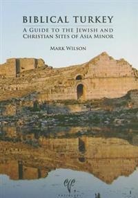 Biblical Turkey: A Guide to Jewish and Christian Sites of Asia Minor