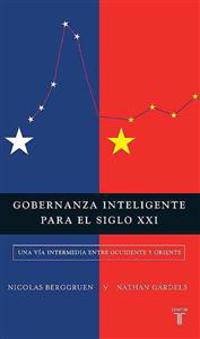 Gobernanza Inteligente Para El Siglo XXI: Una V-A Intermedia Entre Occidente y Oriente (Intelligent Governance for the 21st Century: A Middle Way Betw
