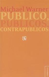 Publico, Publicos, Contrapublicos = Public, Publics, and Counterpublics
