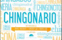El Chingonario: Diccionario de Uso, Reuso y Abuso del Chinga y Sus Derivados