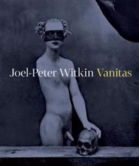 Joel-Peter Witkin - Vanitas