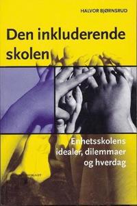 Den inkluderende skolen; enhetsskolens idealer, dilemmaer og hverdag