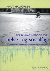 Forskningsmetode for helse- og sosialfag; en innføring i samfunnsvitenskapelig metode