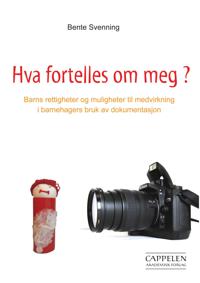 Hva fortelles om meg?; barns rettigheter og muligheter til medvirkning i barnehagers bruk av dokumentasjon