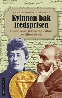 Kvinnen bak fredsprisen; historien om Bertha von Suttner og Alfred Nobel