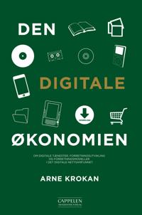 Den digitale økonomien; om digitale tjenester, forretningsutvikling og forretningsmodeller i det digitale nettsamfunnet