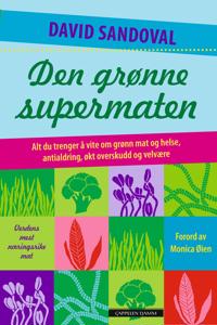 Den grønne supermaten; alt du trenger å vite om grønn mat og helse, antialdring, overskudd og velvære