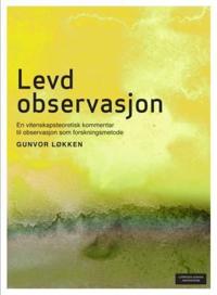 Levd observasjon; en vitenskapsteoretisk kommentar til observasjon som forskningsmetode
