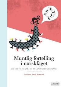 Muntlig fortelling i norskfaget; en vei til tekst- og tolkningskompetanse