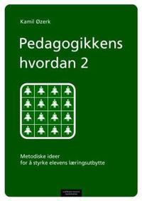 Pedagogikkens hvordan 2; metodiske ideer for å styrke elevens læringsutbytte