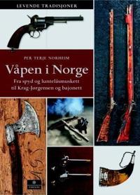 Våpen i Norge; fra spyd og luntelåsmuskett til Krag-Jørgensen og bajonett