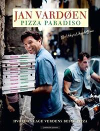 Pizza paradiso; hvordan lage verdens beste pizza