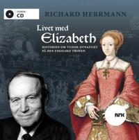 Livet med Elizabeth; historien om Tudor-dynastiet på den engelske tronen