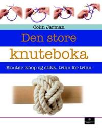 Den store knuteboka; knuter, knop og stikk, trinn for trinn