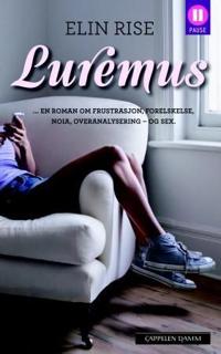 Luremus; en roman om frustrasjon, forelskelse, noia, overanalysering - og sex