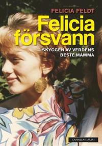 Felicia försvann; i skyggen av verdens beste mamma