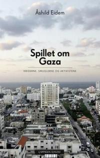Spillet om Gaza; krigerne, smuglerne og aktivistene