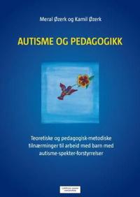 Autisme og pedagogikk; teoretiske og pedagogisk-metodiske tilnærminger til arbeid med barn med autisme-spekter-forstyrrelser (ASF)