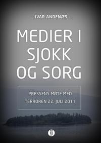 Medier i sjokk og sorg; pressens møte med terroren 22. juli 2011